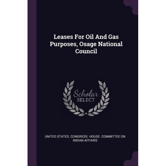 Leases For Oil And Gas Purposes, Osage National Council (Paperback)