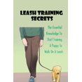 thumbnail image 1 of Leash Training Secrets: The Essential Knowledge To Start Training A Puppy To Walk On A Leash: The Basics Of Puppy Leash Training (Paperback), 1 of 1