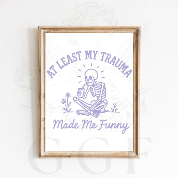 At Least My Trauma Made Me Funny Poster, Cute Skeleton Funny Wall Art, Pastel Goth Humor Print,sarcastic Meme Decor, Quirkydark Humor Poster, Poster Only
