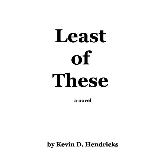 Least of These: A novel Paperback 145053449X 9781450534499 Kevin D. Hendricks