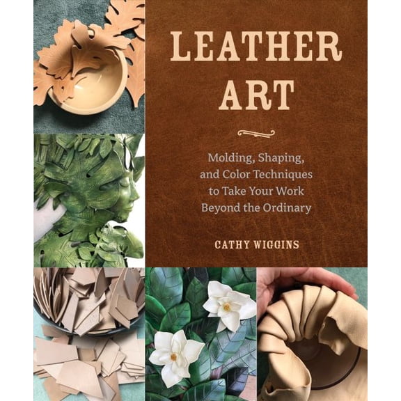 Pre-Owned Leather Art: Molding, Shaping, and Color Techniques to Take Your Work Beyond the Ordinary, (Paperback)