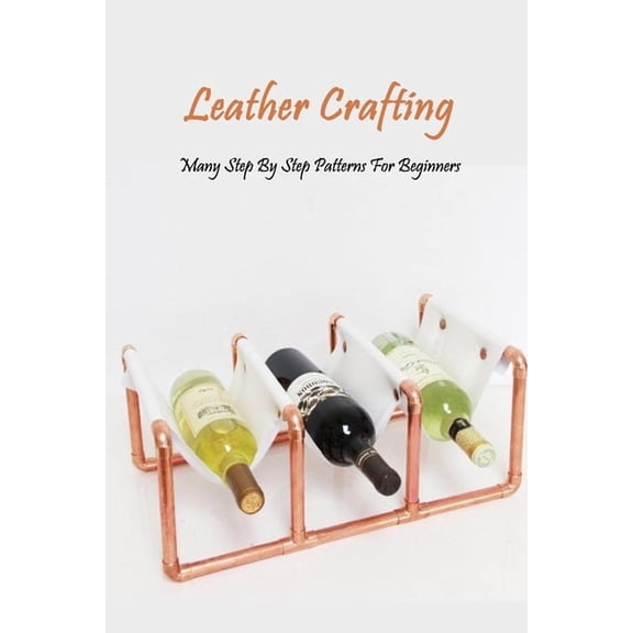Leather Crafting: Many Step By Step Patterns For Beginners: Leather Working Guide Book, (Paperback)