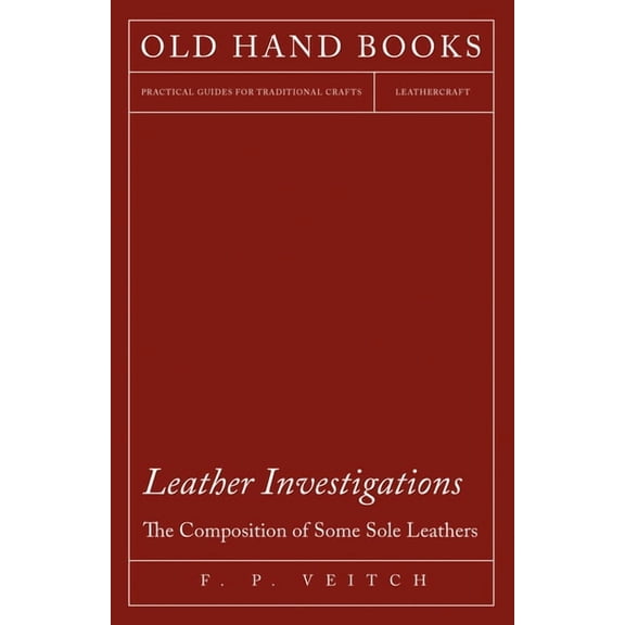Leather Investigations - The Composition of Some Sole Leathers, (Paperback)