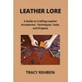 thumbnail image 1 of Leather Lore: A Guide to Crafting Leather Accessories - Techniques, Tools, and Projects, (Paperback), 1 of 1