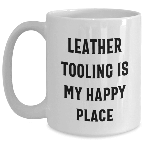 Leather Tooling Enthusiasts Gifts from Friends for Men, White Coffee Mug with Inspirational Quote, 11oz or 15oz, Ceramic, Microwave and Dishwasher Safe
