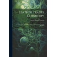 thumbnail image 1 of Leather Trades Chemistry: A Practical Manual On the Analysis of Materials and Finished Products (Paperback), 1 of 1