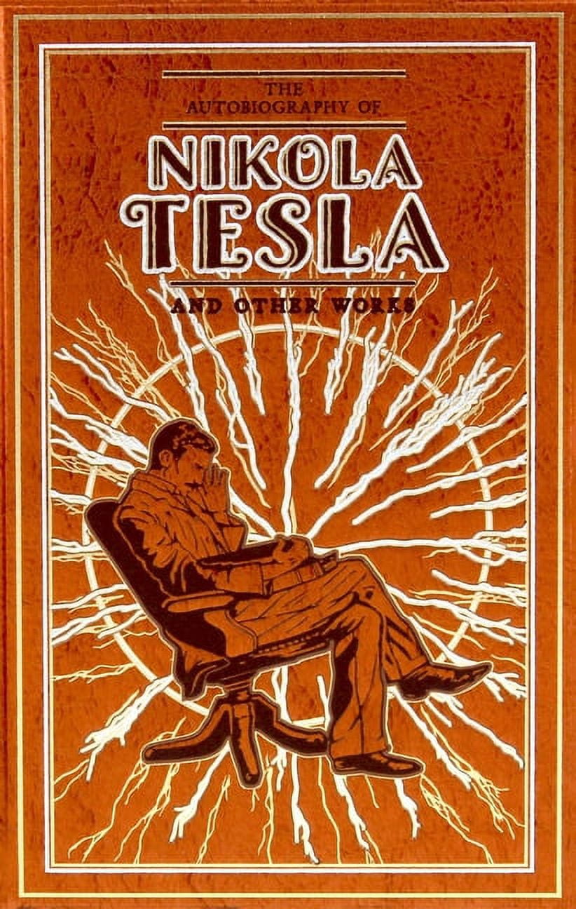 Leather-Bound Classics The Autobiography of Nikola Tesla and Other ...