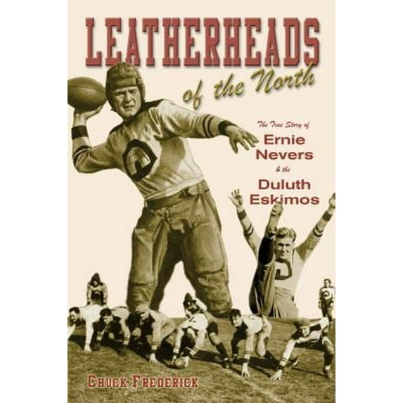 Pre-Owned Leatherheads of the North: The True Story of Ernie Nevers & the Duluth Eskimos (Paperback) 1887317325 9781887317320