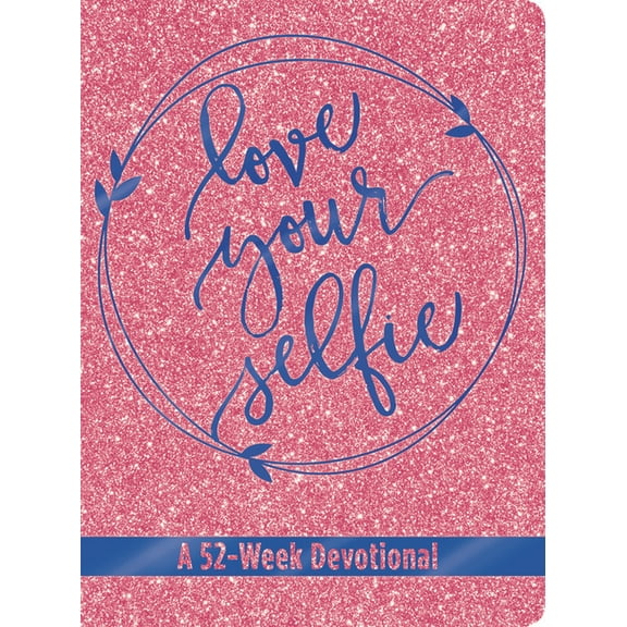Leatherluxe(r) Journal Love Your Selfie (Glitter Devotional): A 52-Week Devotional, (Hardcover)