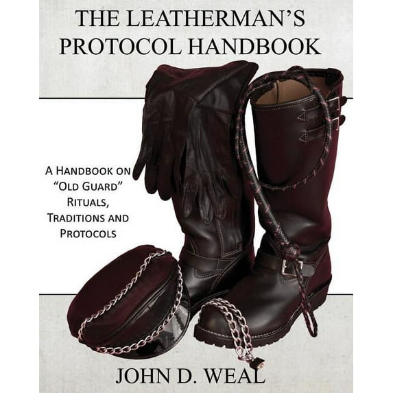 Leatherman's Protocol Handbook : A Handbook on Old Guard Rituals, Traditions and Protocols