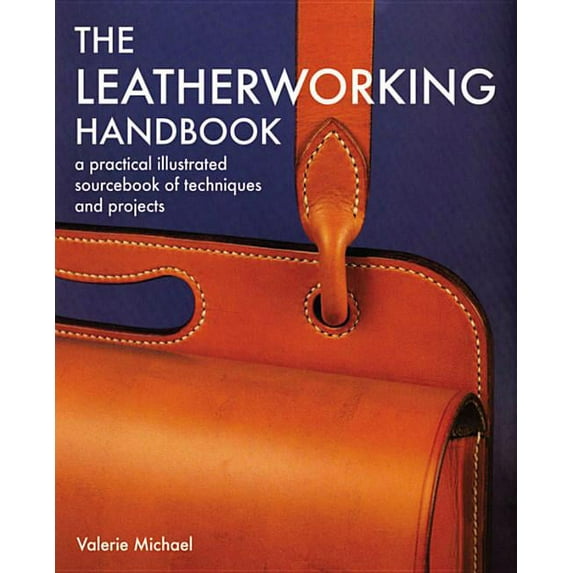 Leatherworking Handbook: A Practical Illustrated Sourcebook of Techniques and Projects, (Paperback)
