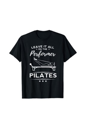 Leave It All On The Performer Pilates Woman Yoga Gift T-Shirt Size S-5XL