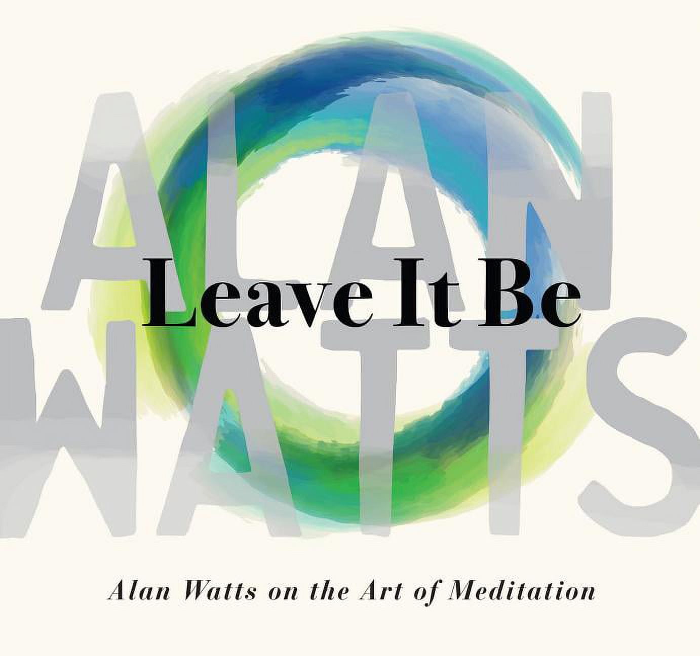 Leave It Be: Alan Watts on the Art of Meditation, (Audiobook)