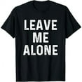 thumbnail image 1 of Leave Me Alone | Funny Antisocial Depressed T-Shirt T-Shirt, 1 of 7