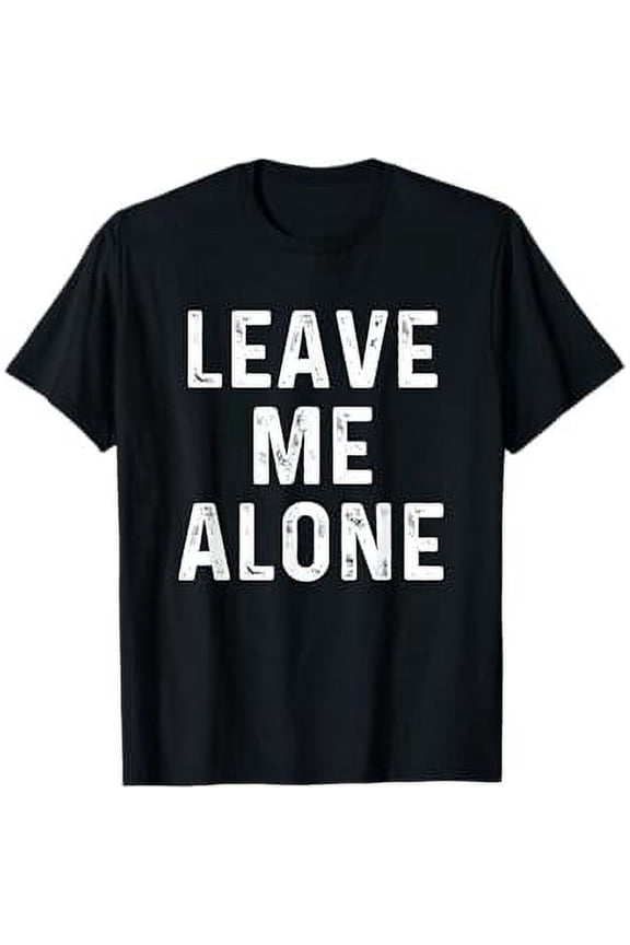 Leave Me Alone | Funny Antisocial Depressed T-Shirt T-Shirt