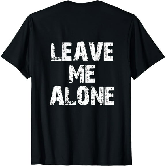 Leave Me Alone Funny Workout Saying Design On Back T-Shirt