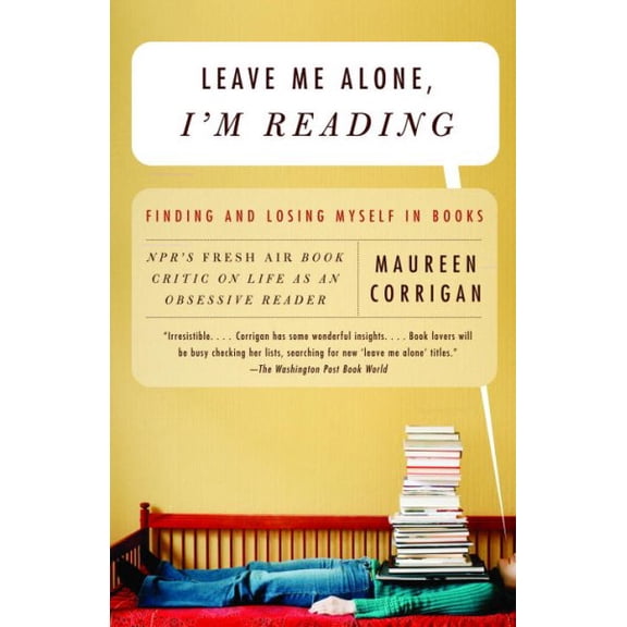 Pre-Owned Leave Me Alone, I'm Reading: Finding and Losing Myself in Books (Paperback) 0375709037 9780375709036