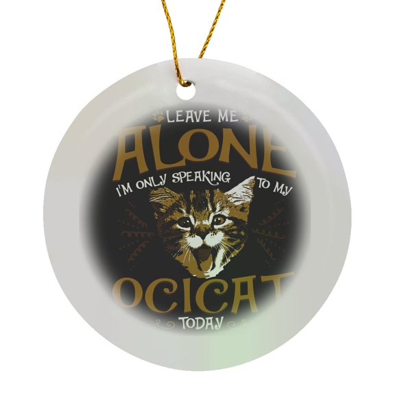 3drose, Leave Me Alone Im Only Speaking to My Ocicat Cat on Black Background, Circle Porcelain Ornament