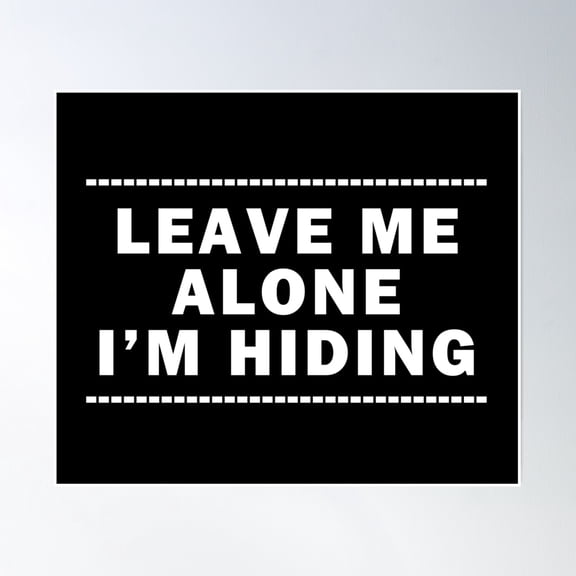 Leave Me Alone Poster Wall Art, Modern Wall Decor, 8x12 UNFRAMED