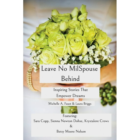 Leave No MilSpouse Behind. Inspiring Stories That Empower Dreams, (Paperback)