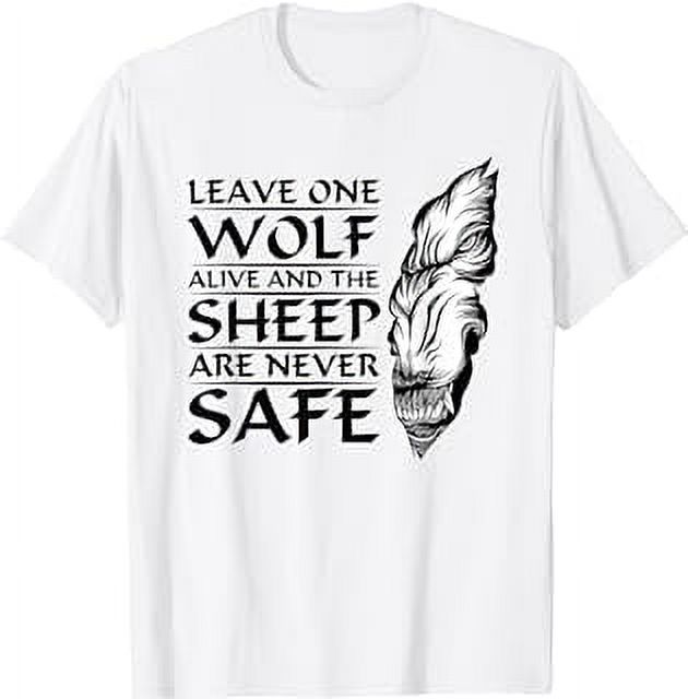 Leave One Wolf Alive And The Sheep Are Never Safe T-Shirt - Walmart.com