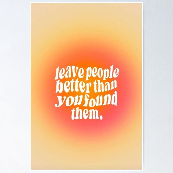 Leave People Better Than You Found Them Part 2 Poster- Unframed Poster | Wall Art | Perfect For Home Decor & Gifts, 24x36