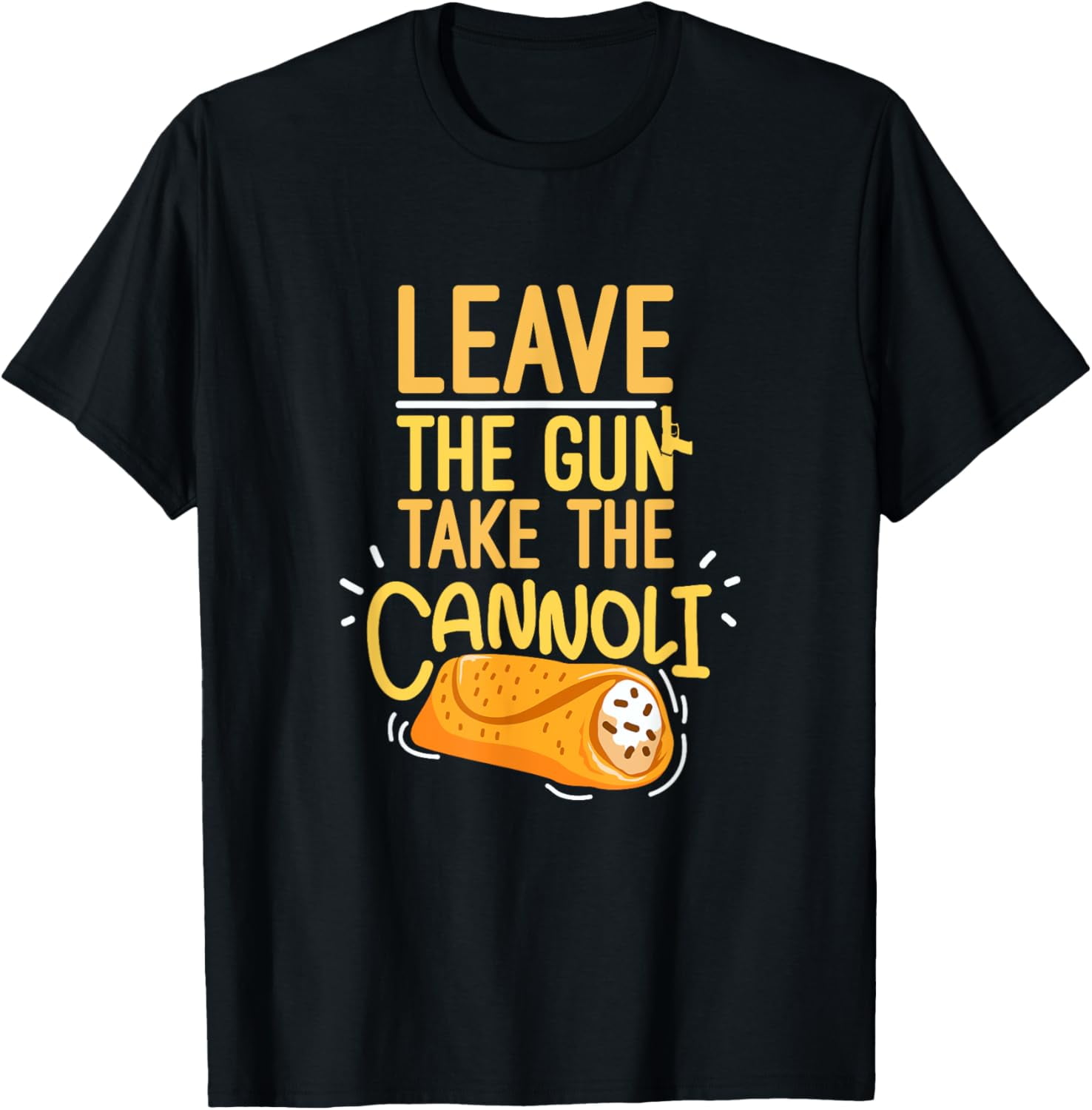 Leave The Gun Take The Cannoli Weapon And Italian Food Lover TShirt