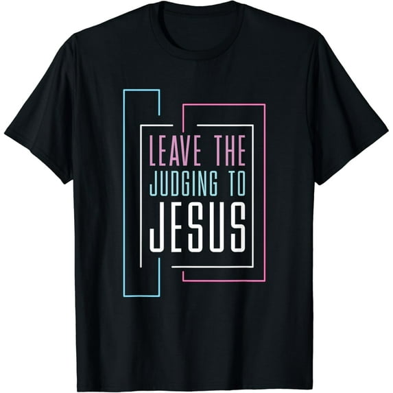 Leave The Judging To Jesus T-Shirt