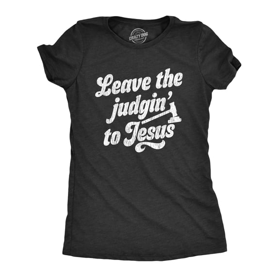 Leave The Judging To Jesus T-shirt Funny Religion Christian Graphic Tee Heather Black Mens Graphic Tees