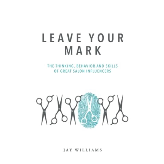 Pre-Owned Leave Your Mark: The Thinking, Behavior and Skills of Great Salon Leaders, 9780692821756, 0692821759, Paperback,