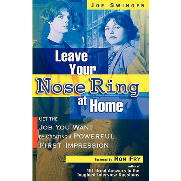 Leave Your Nose Ring At Home : Get the Job You Want by Creating a Powerful First Impression (Paperback)