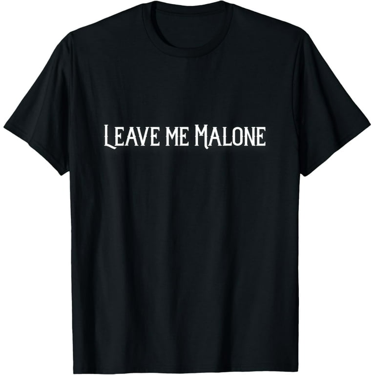 Leave Me Malone Funny Gift Meme T-Shirt Leave Me Malone Funny Gift Meme T-Shirt