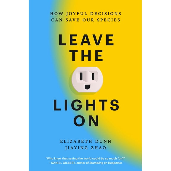 Leave the Lights on: How Joyful Decisions Can Save Our Species, (Hardcover)