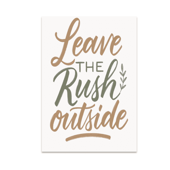 Leave the Rush Outside Wall Art - Slow Living Enthusiast - 13x19 Poster Print
