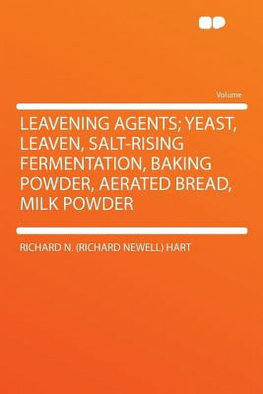 Leavening Agents; Yeast, Leaven, SaltRising Fermentation, Baking Powder, Aerated Bread, Milk