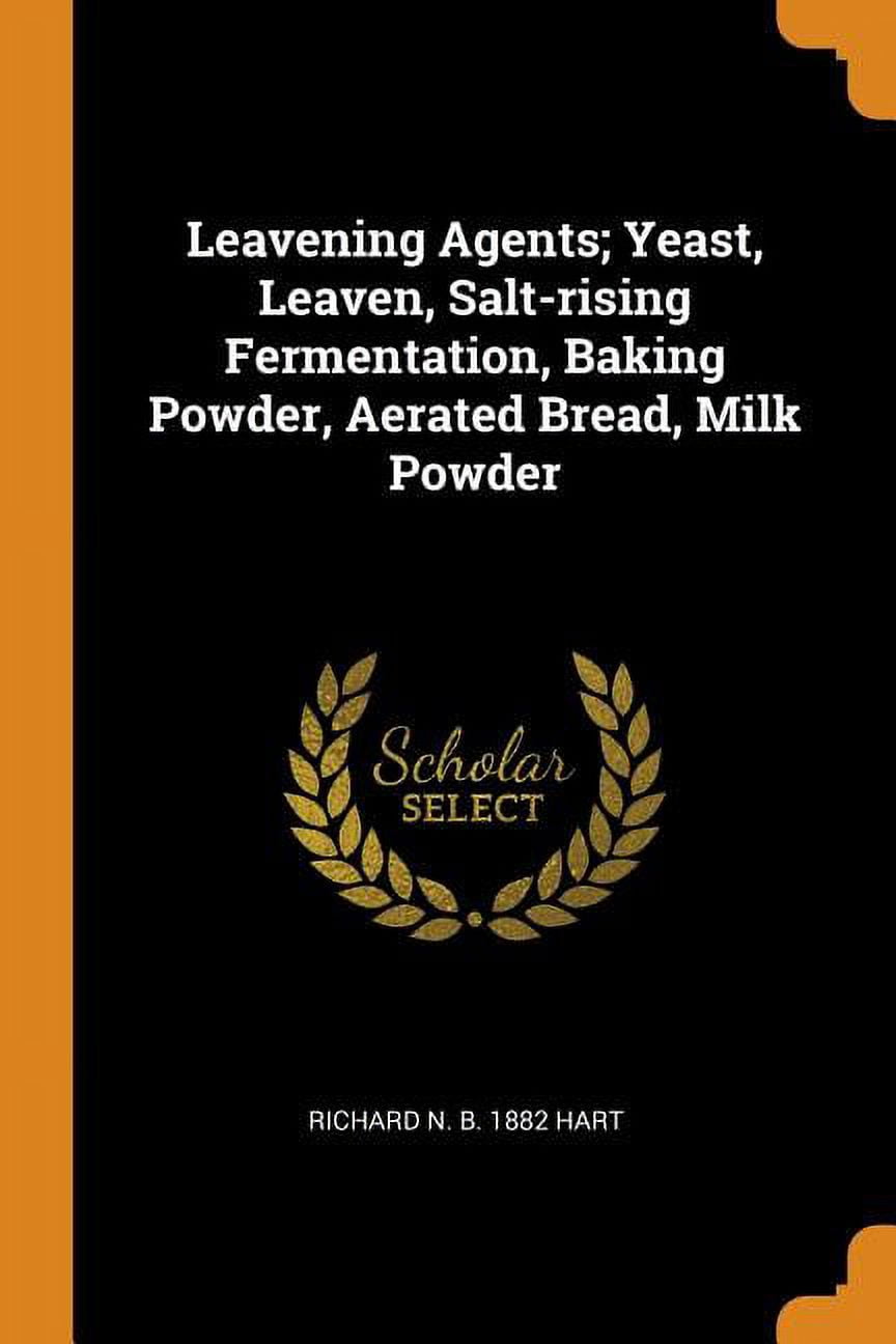 Leavening Agents; Yeast, Leaven, SaltRising Fermentation, Baking