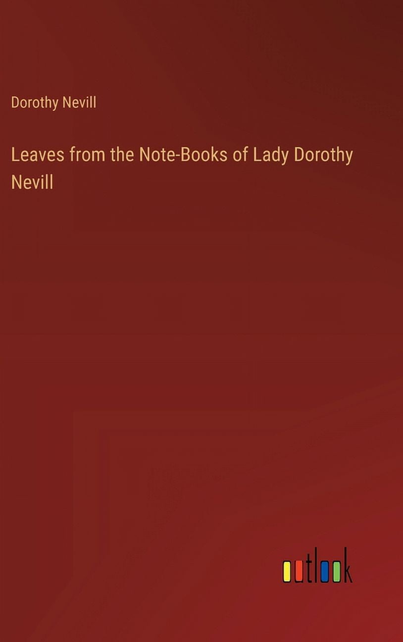 Leaves from the NoteBooks of Lady Dorothy Nevill (Hardcover)