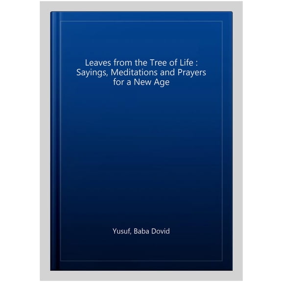 Leaves from the Tree of Life : Sayings, Meditations and Prayers for a New Age