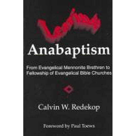 Pre-Owned Leaving Anabaptism : From Evangelical Mennonite Brethren to Fellowship of Bible Churches 9780966502107 /