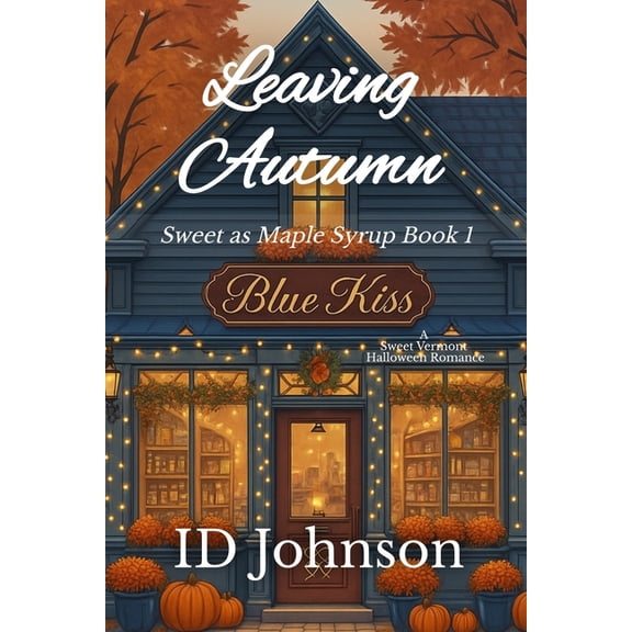Leaving Autumn: A Sweet Halloween Vermont Romance: Sweet as Maple Syrup Book 1, (Paperback)