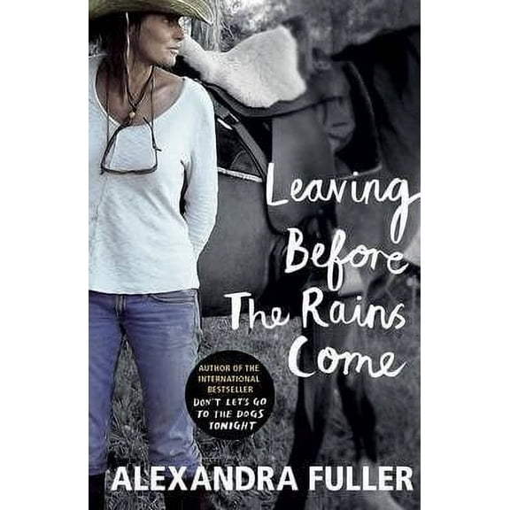 Leaving Before the Rains Come Alexandra Fuller (Paperback)