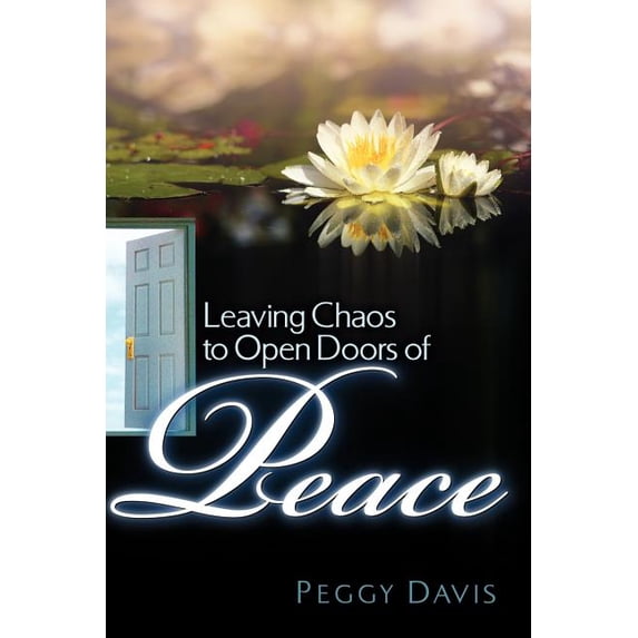 Leaving Chaos to Open Doors of Peace, (Paperback)