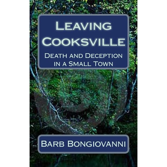 The Cooksville Chronicles: Leaving Cooksville: Death and Deception in a Small Town (Paperback)