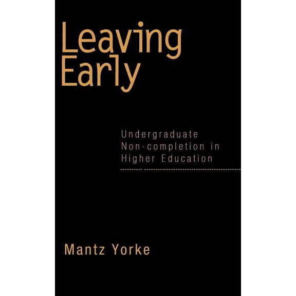 Leaving Early: Undergraduate Non-completion in Higher Education, (Hardcover)