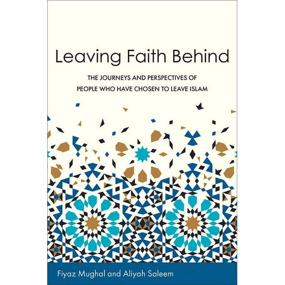 Leaving Faith Behind: The Journeys and Perspectives of People Who Have Chosen to Leave Islam, (Paperback)