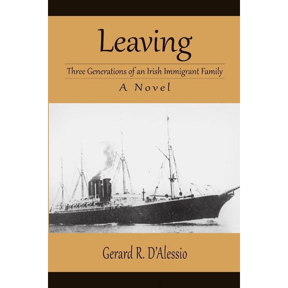 Leaving: Three Generations of an Irish Immigrant Family, (Paperback)