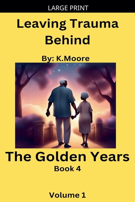 Leaving Trauma Behind The Golden Years, Book 1, (Paperback)