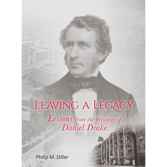 Pre-Owned Leaving a Legacy: Lessons from the Writings of Daniel Drake (Hardcover 9781947602427) by Philip Diller