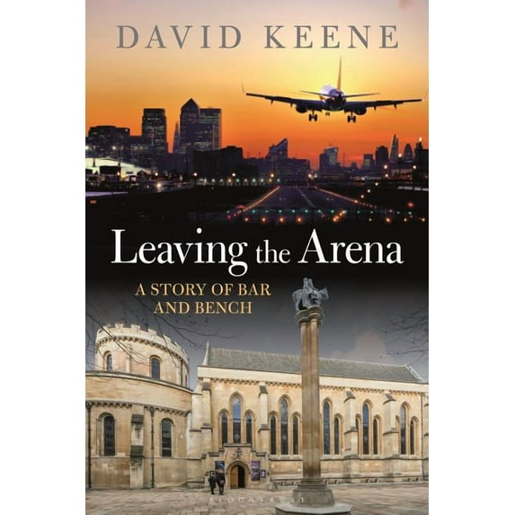 Leaving the Arena: A Story of Bar and Bench, (Hardcover)