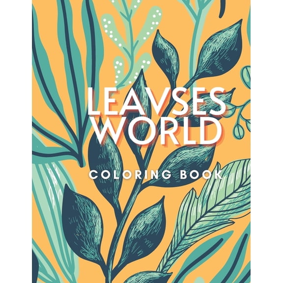 Leavses World Coloring Book : A Fun Activity Book For Kids And Leaves Lovers, A Unique Collection Of Coloring Pages, A Special Gift, Size: 8,5" x 11" . (Paperback)